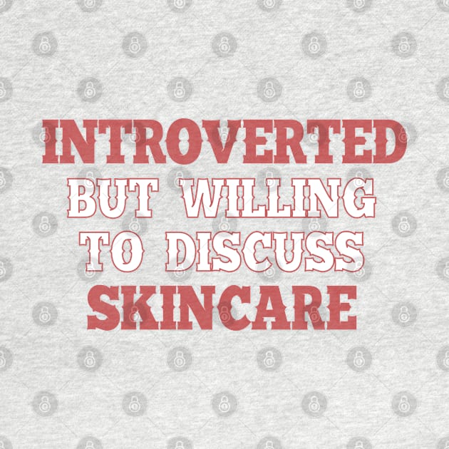 Introverted but willing to discuss skincare 1 by SamridhiVerma18